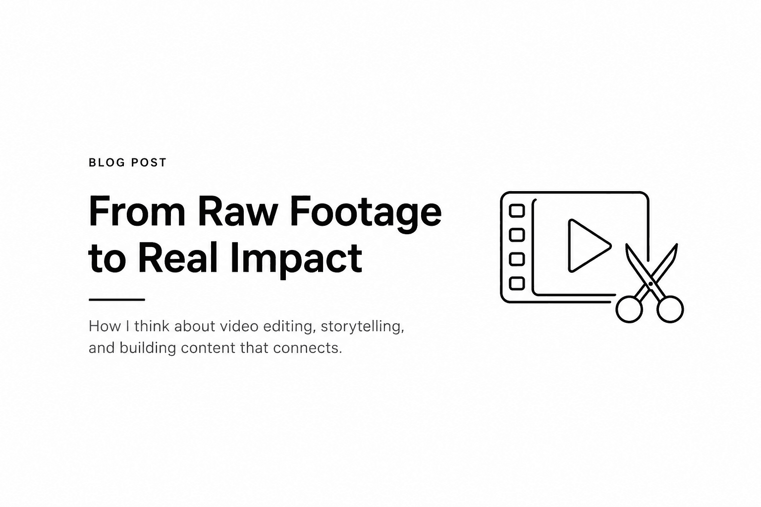 From Raw Footage to Real Impact: How I Think About Video Editing